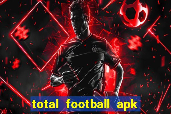 total football apk mod dinheiro infinito